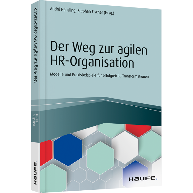 Der Weg zur agilen HR-Organisation - Modelle und Praxisbeispiele für erfolgreiche Transformationen
