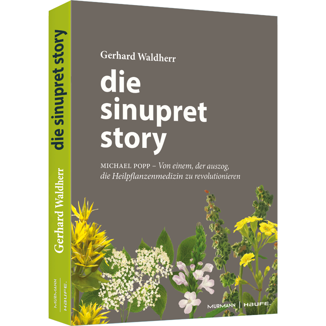 Die Sinupret-Story - Michael Popp: Von einem, der auszog, die Heilpflanzenmedizin zu revolutionieren