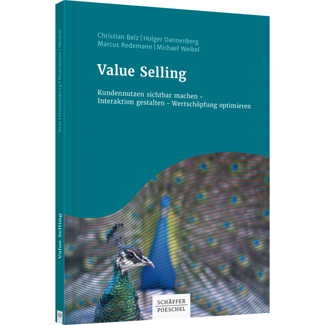 Value Selling - Kundennutzen sichtbar machen – Interaktion gestalten – Wertschöpfung optimieren