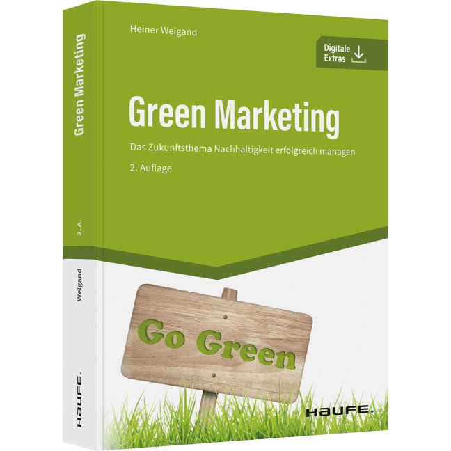 Green Marketing - Das Zukunftsthema Nachhaltigkeit erfolgreich managen