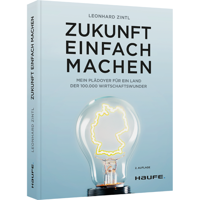Zukunft einfach machen - Mein Plädoyer für ein Land der 100.000 Wirtschaftswunder