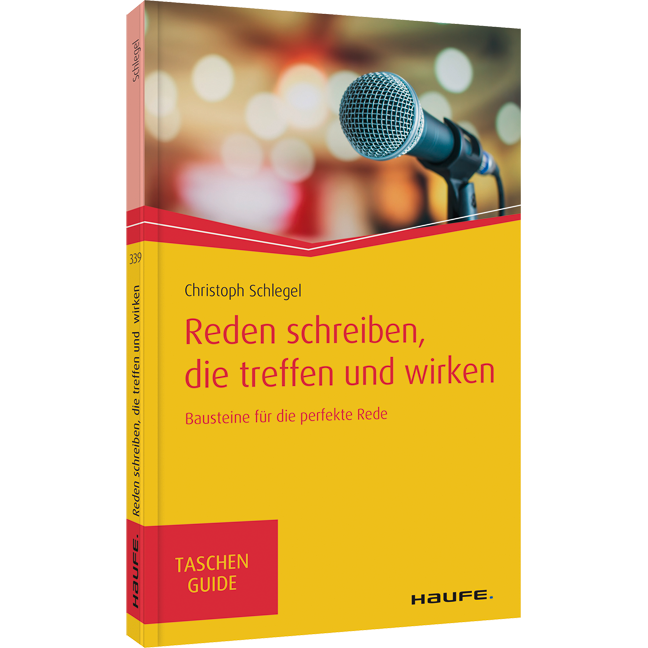 Reden schreiben, die treffen und wirken - Bausteine für die perfekte Rede
