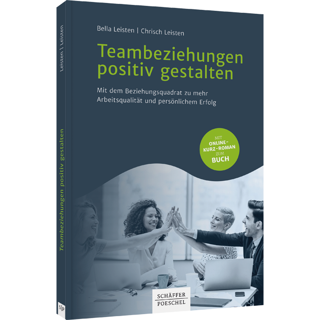Teambeziehungen positiv gestalten - Mit dem Beziehungsquadrat zu mehr Arbeitsqualität und persönlichem Erfolg
