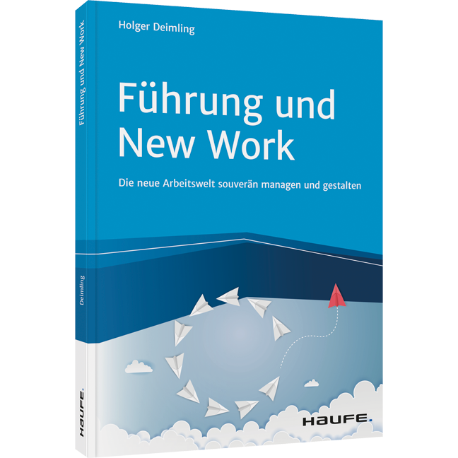 Führung und New Work - Die neue Arbeitswelt souverän managen und gestalten