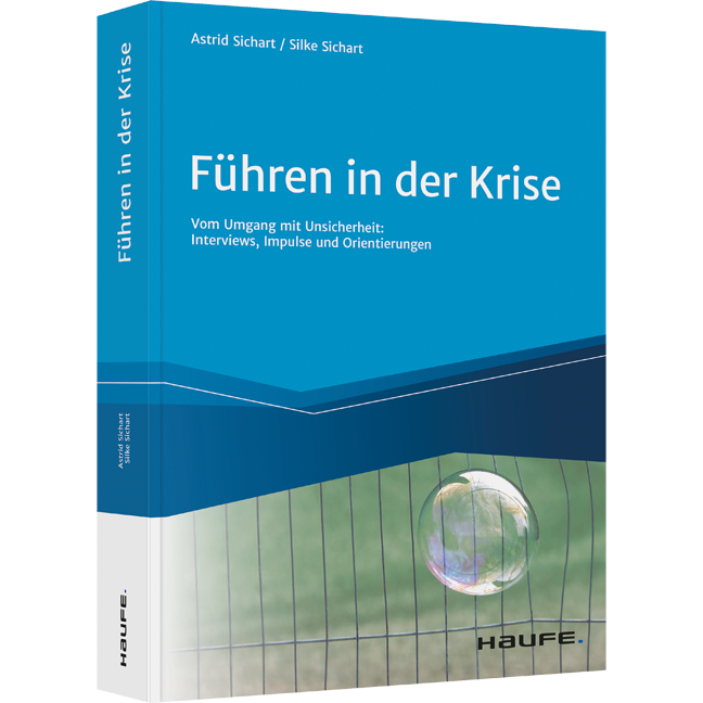 Führen in der Krise - Vom Umgang mit Unsicherheit: Neugier, Commitment und Beziehungsintelligenz