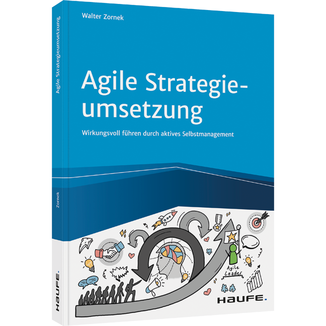 Agile Strategieumsetzung - Wirkungsvoll führen durch aktives Selbstmanagement