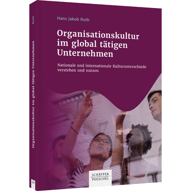Organisationskultur im global tätigen Unternehmen - Nationale und internationale Kulturunterschiede verstehen und nutzen