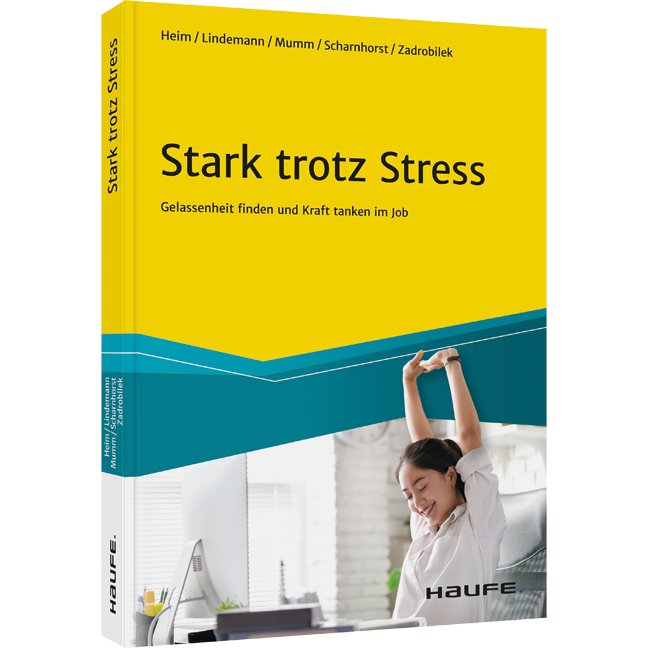 Stark trotz Stress - Gelassenheit finden und Kraft tanken im Job