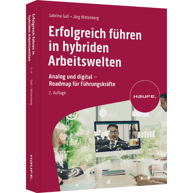 Erfolgreich führen in hybriden Arbeitswelten - Analog und digital - Roadmap für Führungskräfte