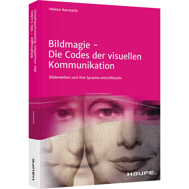 Bildmagie - Die Codes der visuellen Kommunikation - Bilderwelten und ihre Sprache entschlüsseln