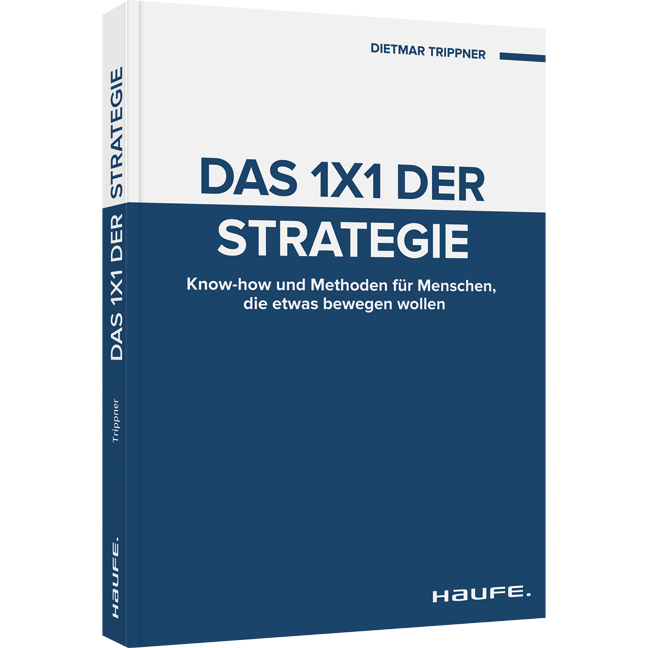 Das 1x1 der Strategie - Know-how und Methoden für Menschen, die etwas bewegen wollen