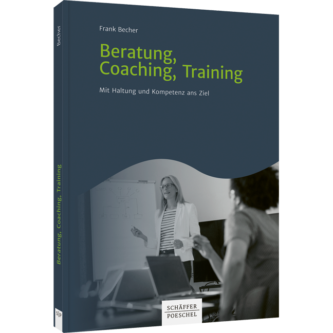 Beratung, Coaching, Training - Mit Haltung und Kompetenz ans Ziel