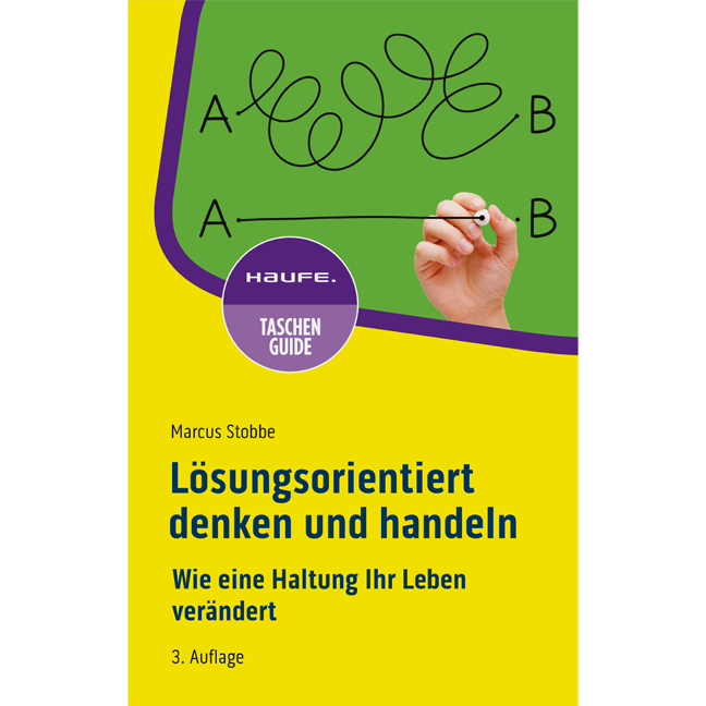 Lösungsorientiert denken und handeln - Wie eine Haltung Ihr Leben verändert