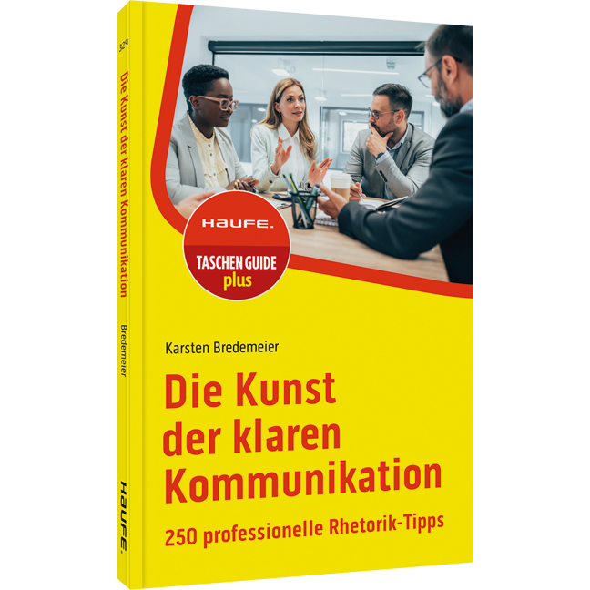Die Kunst der klaren Kommunikation - 250 professionelle Rhetorik-Tipps