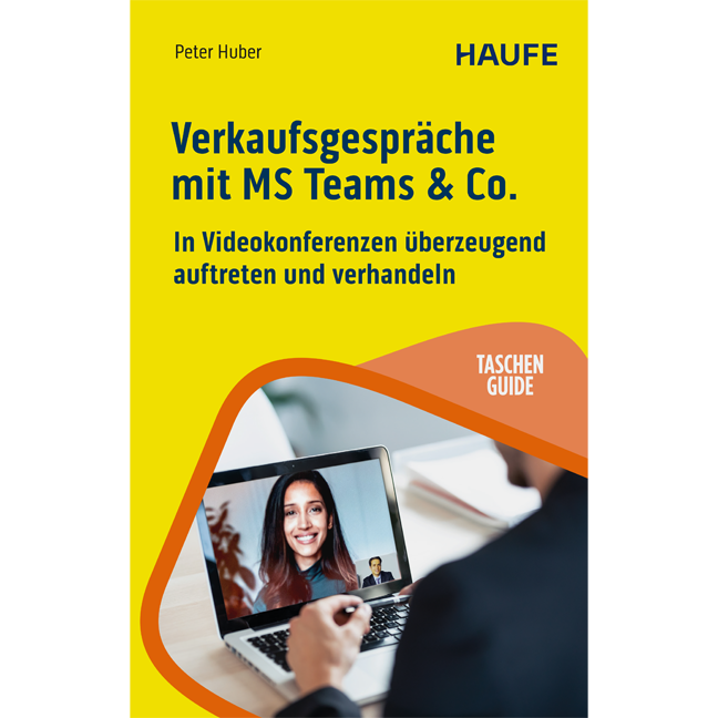 Verkaufsgespräche mit MS Teams & Co. - In Videokonferenzen überzeugend auftreten und verhandeln