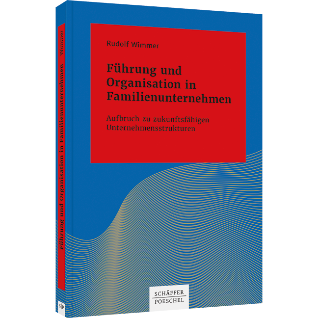 Führung und Organisation in Familienunternehmen - Aufbruch zu zukunftsfähigen Unternehmensstrukturen