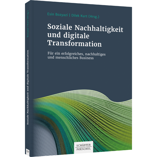 Soziale Nachhaltigkeit und digitale Transformation - Für ein erfolgreiches, nachhaltiges und menschliches Business
