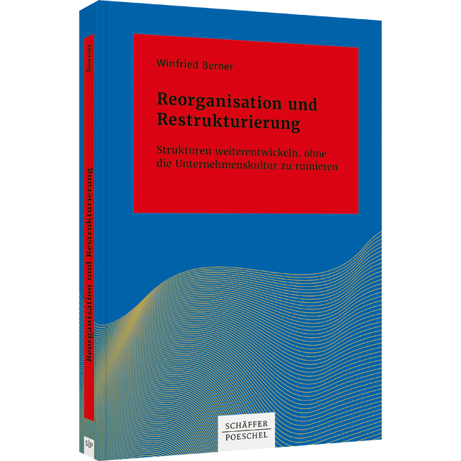 Reorganisation und Restrukturierung - Strukturen weiterentwickeln, ohne die Unternehmenskultur zu ruinieren