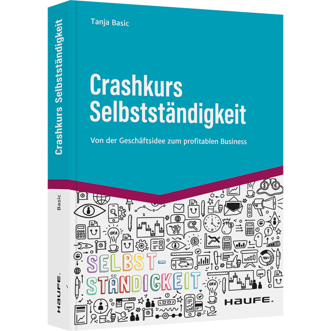 Crashkurs Selbstständigkeit - Von der Geschäftsidee zum profitablen Business