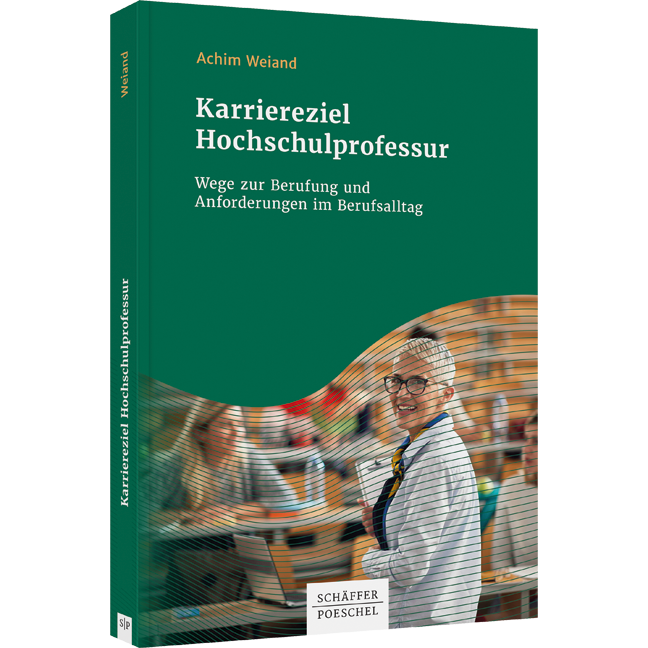 Karriereziel Hochschulprofessur - Wege zur Berufung und Anforderungen im Berufsalltag