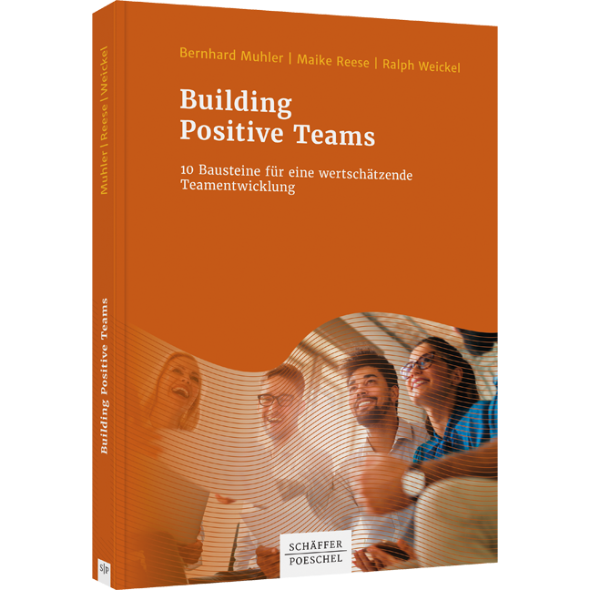 Building Positive Teams - 10 Bausteine für eine wertschätzende Teamentwicklung