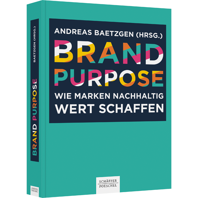 Brand Purpose - Wie Marken nachhaltig Wert schaffen. Im 6. Band der Buchreihe zur Markenführung von Andreas Baetzgen zeigen namhafte Markenstrategen, wie sie einen Brand Purpose entwickeln