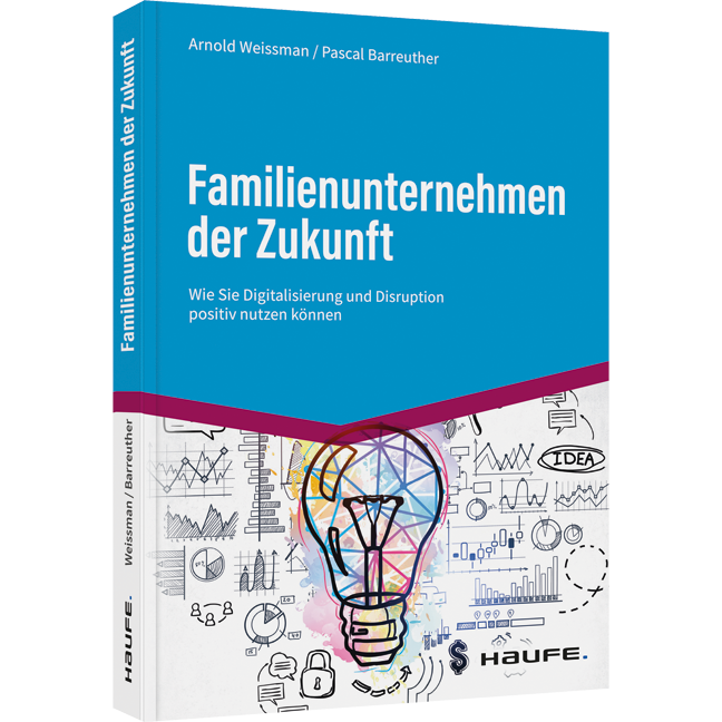 Familienunternehmen der Zukunft - Wie Sie Digitalisierung und Disruption positiv nutzen können​