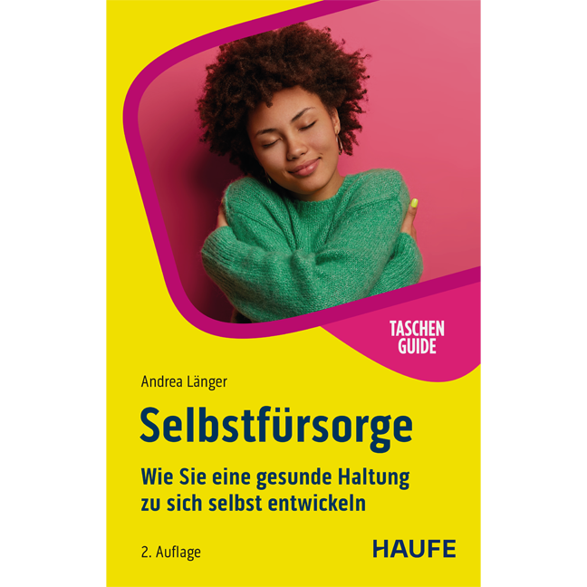 Selbstfürsorge - Wie Sie eine gesunde Haltung zu sich selbst entwickeln