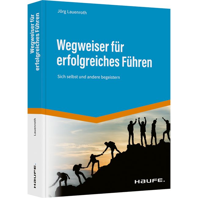 Wegweiser für erfolgreiches Führen - Sich selbst und andere begeistern