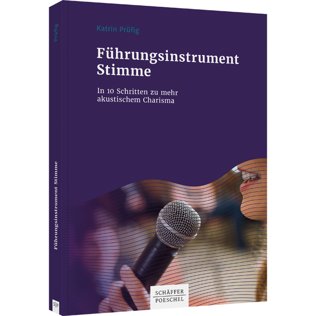 Führungsinstrument Stimme - In 10 Schritten zu mehr akustischem Charisma