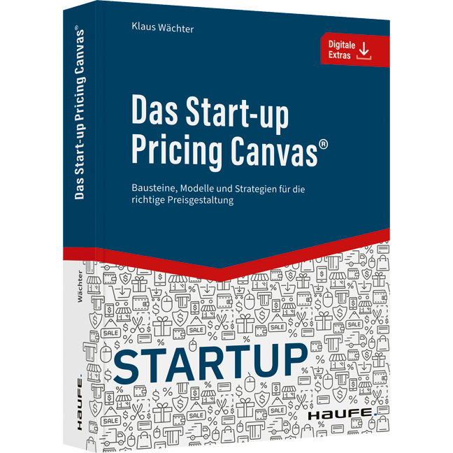 Das Start-up Pricing Canvas® - Bausteine, Modelle und Strategien für die richtige Preisgestaltung