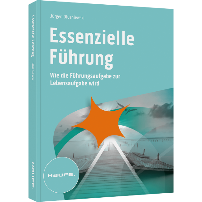 Essenzielle Führung - Wie die Führungsaufgabe zur Lebensaufgabe wird