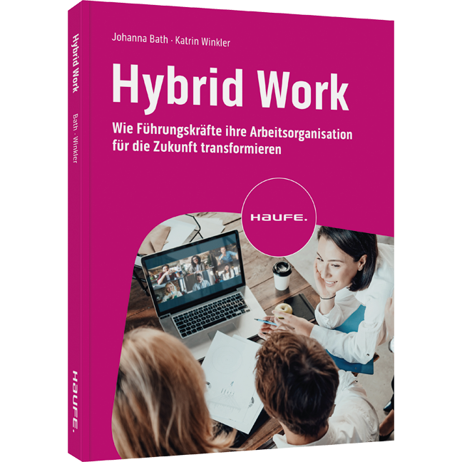 Hybrid Work - Wie Führungskräfte ihre Arbeitsorganisation für die Zukunft transformieren