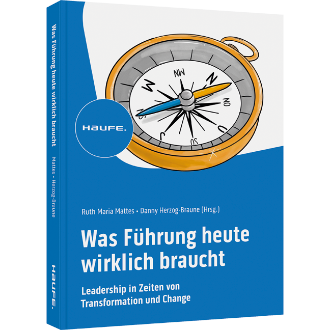 Was Führung heute wirklich braucht - Leadership in Zeiten von Transformation und Change