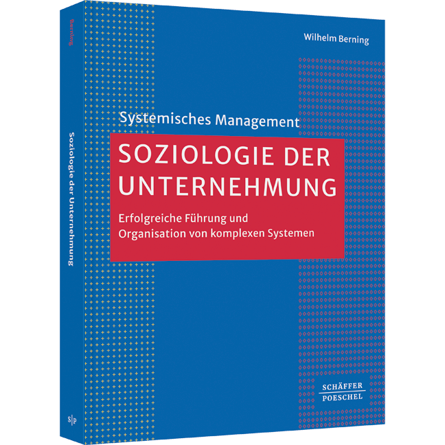 Soziologie der Unternehmung - Erfolgreiche Führung und Organisation von komplexen Systemen