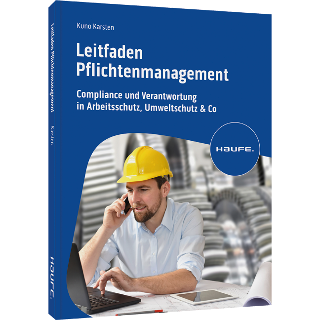 Leitfaden Pflichtenmanagement - Compliance und Verantwortung in Arbeitsschutz, Umweltschutz & Co