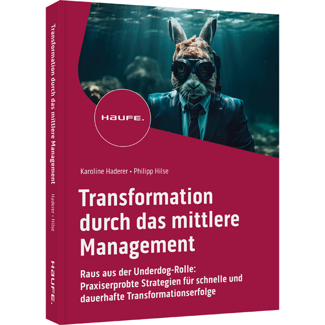 Transformation durch das mittlere Management - Raus aus der Underdog-Rolle: Praxiserprobte Strategien für schnelle und dauerhafte Transformationserfolge