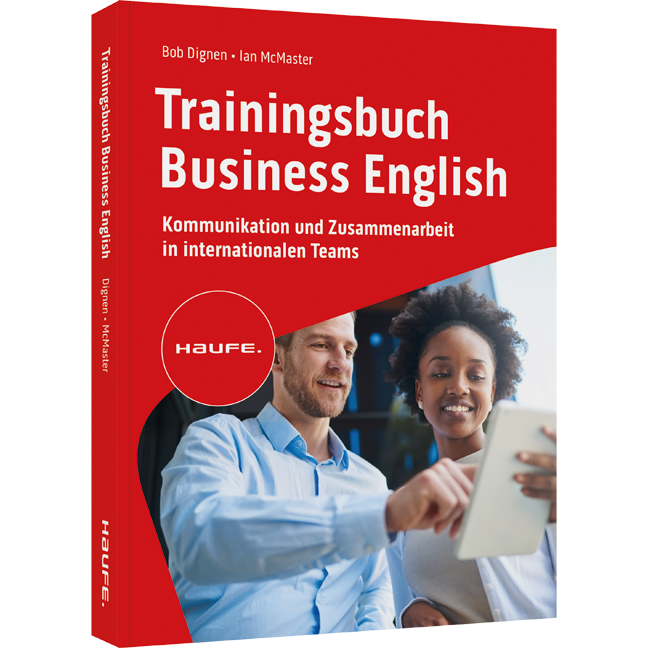 Trainingsbuch Business English - Kommunikation und Zusammenarbeit in internationalen Teams. Verhandlungen auf Englisch führen, selbstbewusst auf Englisch telefonieren und korrespondieren.