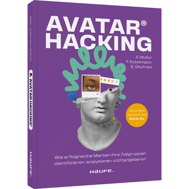 Avatar Hacking® - Wie erfolgreiche Marken ihre Zielgruppen identifizieren, analysieren und targetieren - Effektives Online-Marketing durch die richtige Datenanalyse