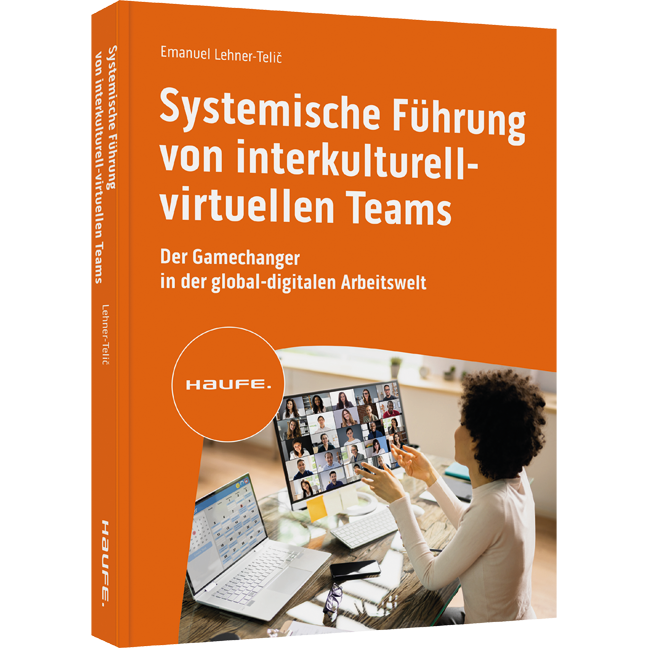 Systemische Führung von interkulturell-virtuellen Teams - Der Gamechanger in der global-digitalen Arbeitswelt