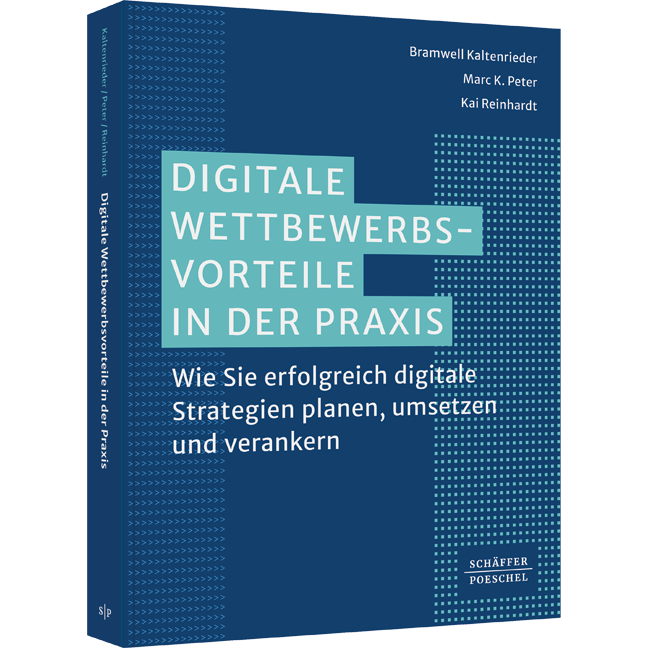Digitale Wettbewerbsvorteile in der Praxis - Wie Sie erfolgreich digitale Strategien planen, umsetzen und verankern