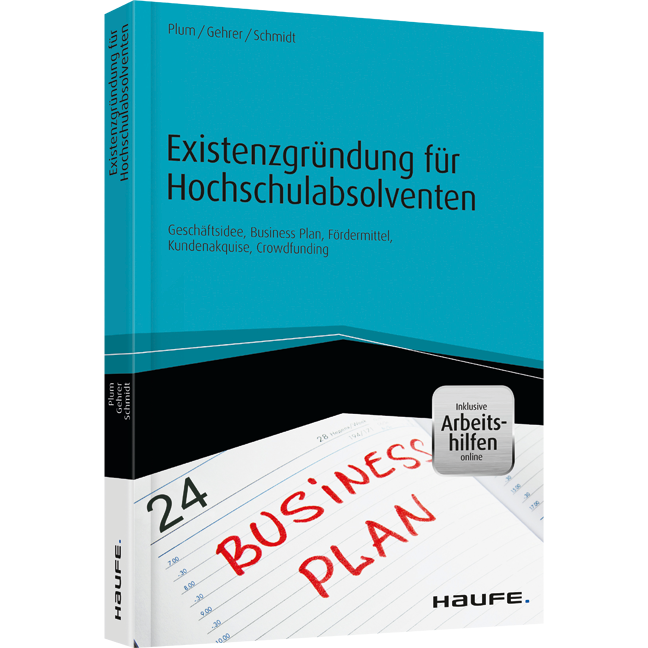 Existenzgründung für Hochschulabsolventen - inkl. Arbeitshilfen online - Geschäftsidee, Business-Plan, Fördermittel, Kundenakquise, Crowdfunding