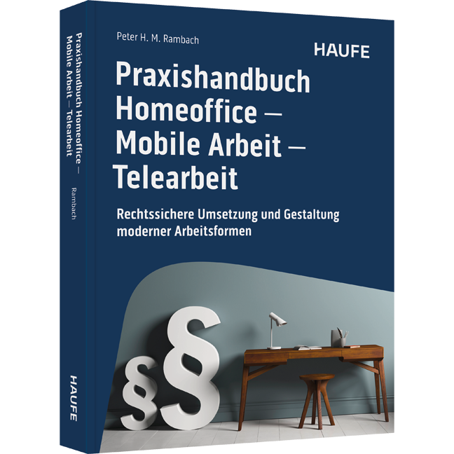 Praxishandbuch Homeoffice - Mobile Arbeit - Telearbeit - Rechtssichere Umsetzung und Gestaltung moderner Arbeitsformen