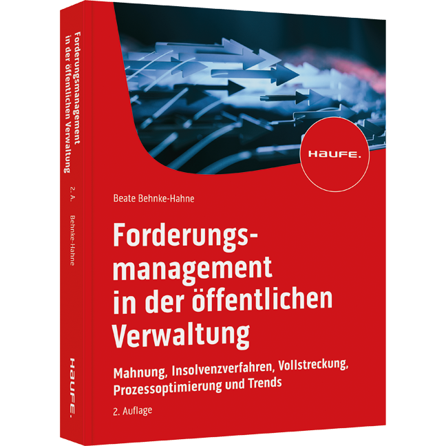 Forderungsmanagement in der öffentlichen Verwaltung - Mahnung, Insolvenzverfahren, Vollstreckung, Prozessoptimierung und Trends
