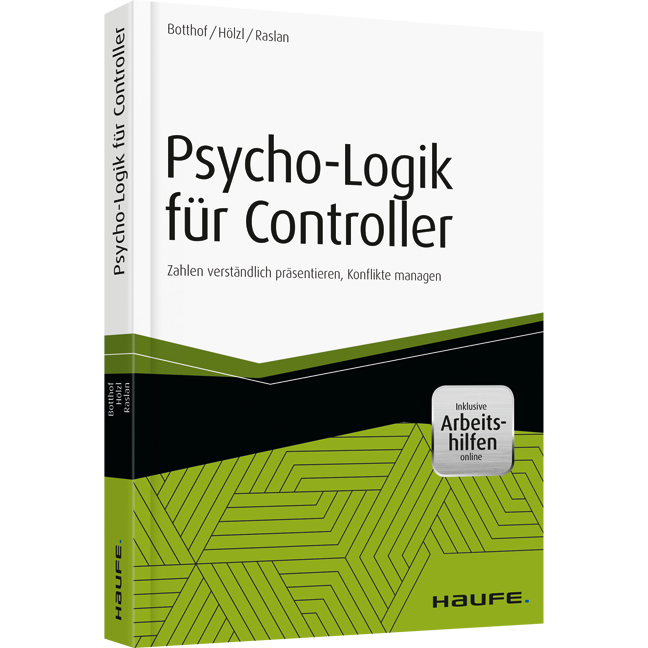 Psycho-Logik für Controller - inkl. Arbeitshilfen online - Zahlen verständlich präsentieren, Konflikte managen