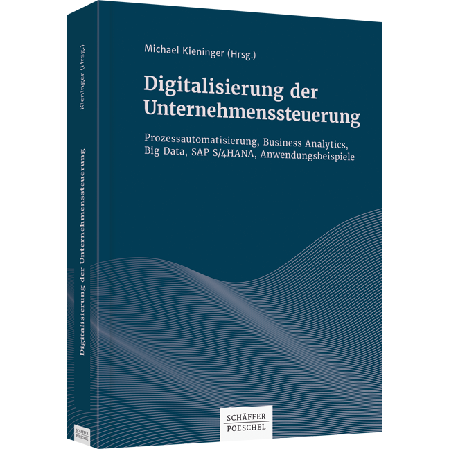 Digitalisierung der Unternehmenssteuerung - Prozessautomatisierung, Business Analytics, Big Data, SAP S/4 HANA, Anwendungsbeispiele