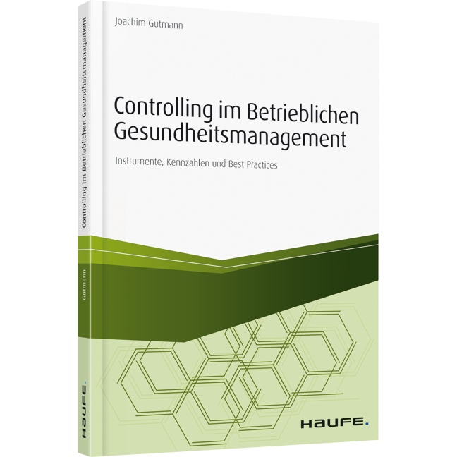 Controlling im betrieblichen Gesundheitsmanagement - Instrumente, Kennzahlen und Best Practices