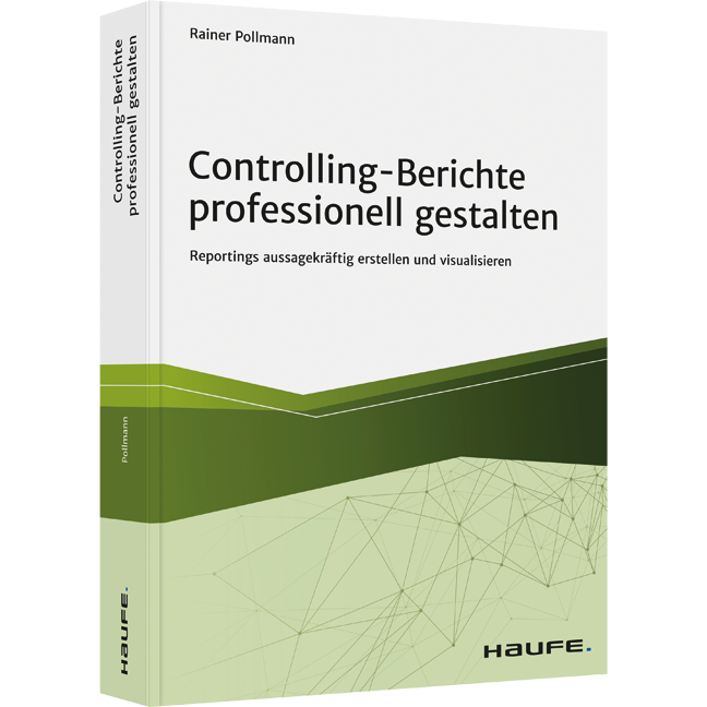 Controlling-Berichte professionell gestalten - Reportings aussagekräftig erstellen und visualisieren
