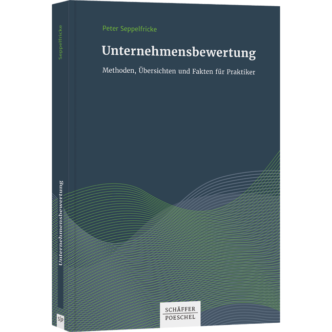Unternehmensbewertungen - Methoden, Übersichten und Fakten für Praktiker