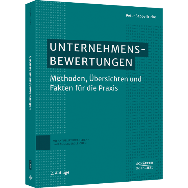 Unternehmensbewertungen - Methoden, Übersichten und Fakten für die Praxis